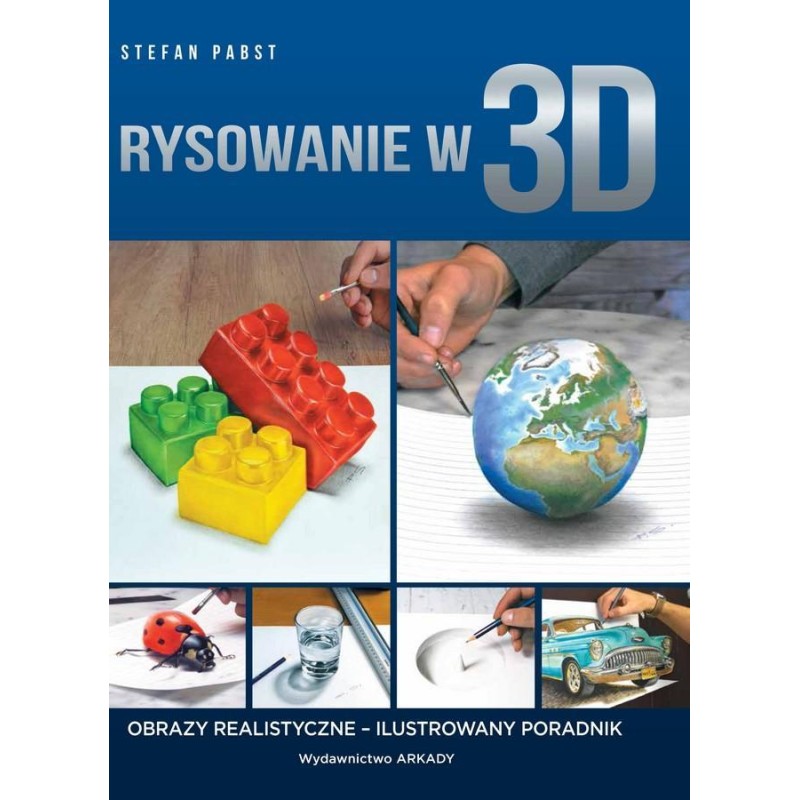 Rysowanie w 3D. Obrazy realistyczne - Ilustrowany poradnik - 	Stefan Pabst