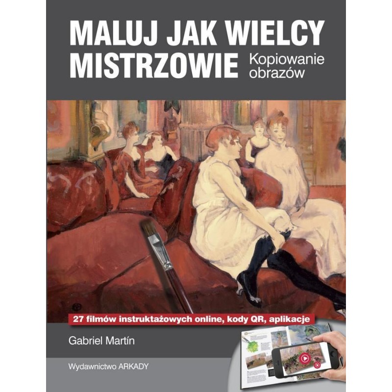 Maluj jak wielcy mistrzowie. Kopiowanie obrazów - Gabriel Martin