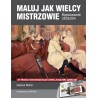 Maluj jak wielcy mistrzowie. Kopiowanie obrazów - Gabriel Martin