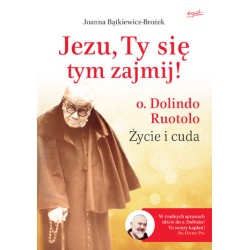 Jezu, Ty się tym zajmij! o. Dolindo Ruotolo. Życie i cuda -  Joanna Bątkiewicz-Brożek